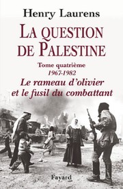 Cover of: La Question de Palestine, tome 4: Le rameau d'olivier et le fusil du combattant (1967-1982) (Divers Histoire) (French Edition)