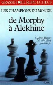 Cover of: Les Champions du monde du jeu d'échecs Tome  1 : De Morphy à Alekhine by G Barcza, L Alfody