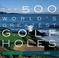 Cover of: The 500 World's Greatest Golf Holes