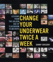 Cover of: Change Your Underwear Twice a Week by Danny Gregory