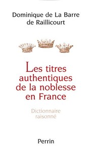 Cover of: Les titres authentiques de la noblesse en France by Dominique Labarre de Raillicourt