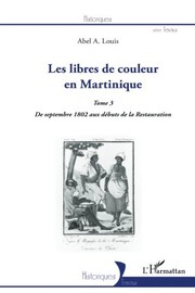 Cover of: Les libres de couleur en Martinique (Tome 3): De septembre 1802 aux débuts de la Restauration (French Edition) by Abel A. Louis