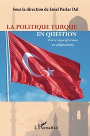 Cover of: La politique turque en question: Entre imperfections et adaptations (French Edition) by Emel Parlar Dal