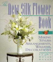 Cover of: The new silk flower book: making stylish arrangements, wreaths, and decorations