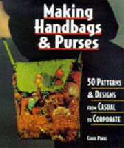 Cover of: Making handbags & purses: 50 patterns & designs from casual to corporate