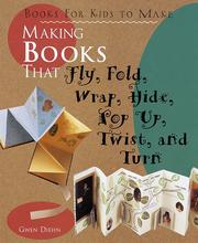 Cover of: Making books that fly, fold, wrap, hide, pop up, twist, and turn by Gwen Diehn