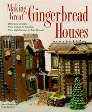 Cover of: Making Great Gingerbread Houses: Delicious Designs from Cabins to Castles, from Lighthouses to Tree Houses