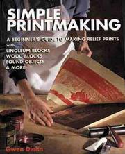 Cover of: Simple Printmaking: A Beginner's Guide to Making Relief Prints with Rubber Stamps, Linoleum Blocks, Wood Blocks, Found objects