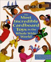 Cover of: Most Incredible Cardboard Toys in the Whole Wide World by Stefan Czernecki, Michael Haijtink