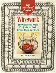 Cover of: The Weekend Crafter: Wirework: 20 Wonderful Wire Projects to Coil, Bend, Twist & Stitch