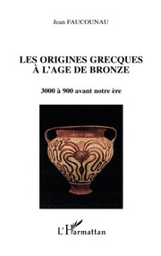 Cover of: Les origines grecques à l'âge de bronze: 3000 à 900 avant notre ère (French Edition)