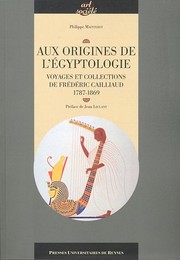Aux origines de l'égyptologie : Voyage et collections de Frédéric Caillaud, 1787-1869 by Philippe Mainterot