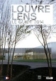 Cover of: Louvre-Lens : Le guide 2014 by Xavier Dectot, Jean-Luc Martinez, Vincent Pomarède