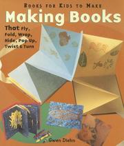 Cover of: Making Books That Fly, Fold, Wrap, Hide, Pop Up, Twist & Turn by Gwen Diehn, Gwen Diehn