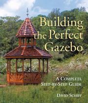 Building The Perfect Gazebo by David Schiff