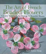 Cover of: The Art of French Beaded Flowers: Creative Techniques for Making 30 Beautiful Blooms