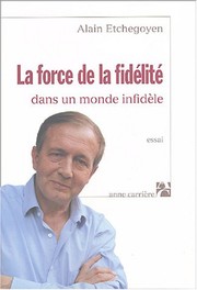 Cover of: La force de la fidélité by Alain Etchegoyen