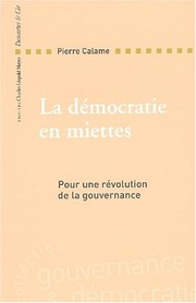 Cover of: La démocratie en miettes by Pierre Calame