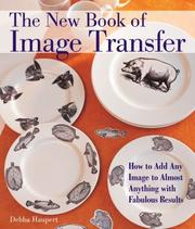 The New Book of Image Transfer by Debba Haupert