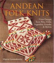 Cover of: Andean Folk Knits: Great Designs from Peru, Chile, Argentina, Ecuador & Bolivia