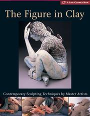 Cover of: The figure in clay: contemporary sculpting techniques by master artists