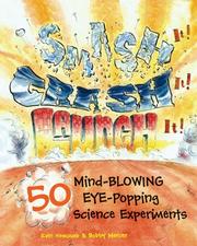 Cover of: Smash It! Crash It! Launch It!: 50 Mind-Blowing, Eye-Popping Science Experiments