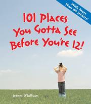 Cover of: 101 Places You Gotta See Before You're 12!