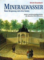 Cover of: Mineralwasser: vom Ursprung rein bis heute : Kultur- und Wirtschaftsgeschichte der deutschen Mineralbrunnen