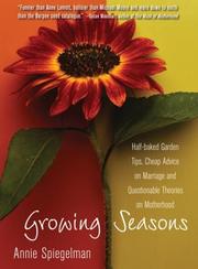 Cover of: Growing seasons: half-baked garden tips, cheap advice on marriage, and questionable theories on motherhood