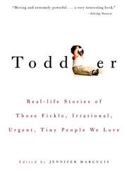 Cover of: Toddler: Real-life Stories of Those Fickle, Irrational, Urgent, Tiny People We Love
