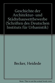 Cover of: Geschichte der Architektur- und Städtebauwettbewerbe by Heidede Becker