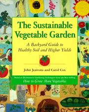 Cover of: The Sustainable Vegetable Garden by John Jeavons, Carol Cox