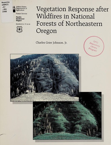 Vegetation response after wildfires in national forests of northeastern Oregon by Charles G. Johnson