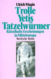 Cover of: Trolle, Yetis, Tatzelwürmer: rätselhafte Erscheinungen in Mitteleuropa