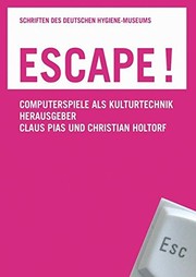 Cover of: Escape!: Computerspiele ALS Kulturtechnik (Schriften Des Deutschen Hygiene-Museums Dresden) (German Edition)