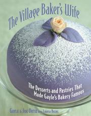 Cover of: Village Baker's Wife: The Desserts and Pastries That Made Gayle's Bakery Famous