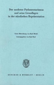 Cover of: Der moderne Parlamentarismus und seine Grundlagen in der ständischen Repräsentation by unter Mitw. von Karl Möckl hrsg. von Karl Bosl.