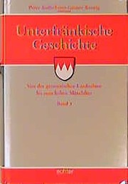 Unterfränkische Geschichte by Peter Kolb, Ernst-Günter Krenig, Oliver R. Scholz