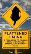 Cover of: Flattened Fauna: A Field Guide to Common Animals of Roads, Streets, And Highways