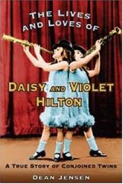 Cover of: The Lives and Loves of Daisy and Violet Hilton: A True Story of Conjoined Twins