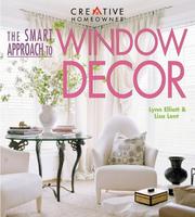 The smart approach to window decor by Lynn Elliott, Lynn Elliot, Lisa Lent