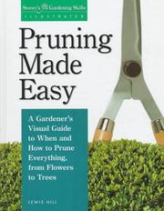 Cover of: Pruning made easy: a gardener's visual guide to when and how to prune everything, from flowers to trees