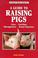 Cover of: A guide to raising pigs