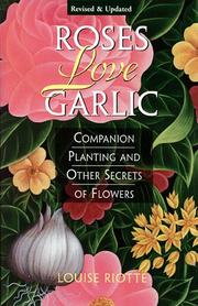 Cover of: Roses love garlic by Louise Riotte