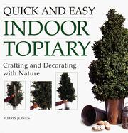 Cover of: Quick & easy indoor topiary by Jones, Chris, Jones, Chris