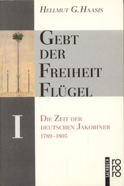 Cover of: Gebt der Freiheit Flügel: die Zeit der deutschen Jakobiner, 1789-1805