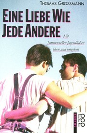 Cover of: Eine Liebe wie jede andere. Mit homosexuellen Jugendlichen leben und umgehen. by Thomas Grossmann