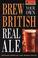 Cover of: Brew your own British real ale