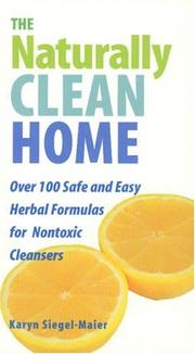 Cover of: The Naturally Clean Home: 100 Safe and Easy Herbal Formulas for Non-Toxic Cleansers