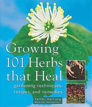 Cover of: Growing 101 Herbs that Heal: Gardening Techniques, Recipes, and Remedies